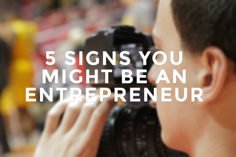 5 Signs You Might Be an Entrepreneur at Heart